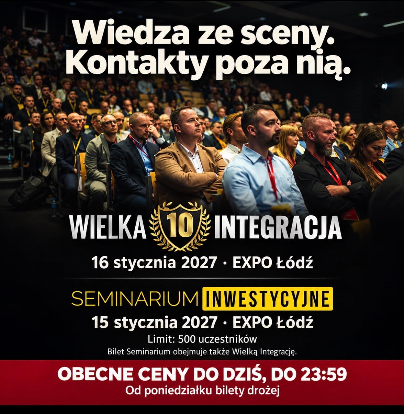 Wiedza ze sceny. Kontakty poza nią. Wielka Integracja: 16 stycznia 2027. Seminarium Inwestycyjne: 15 stycznia 2027. EXPO Łódź. Obecne ceny do dziś, do 23:59.