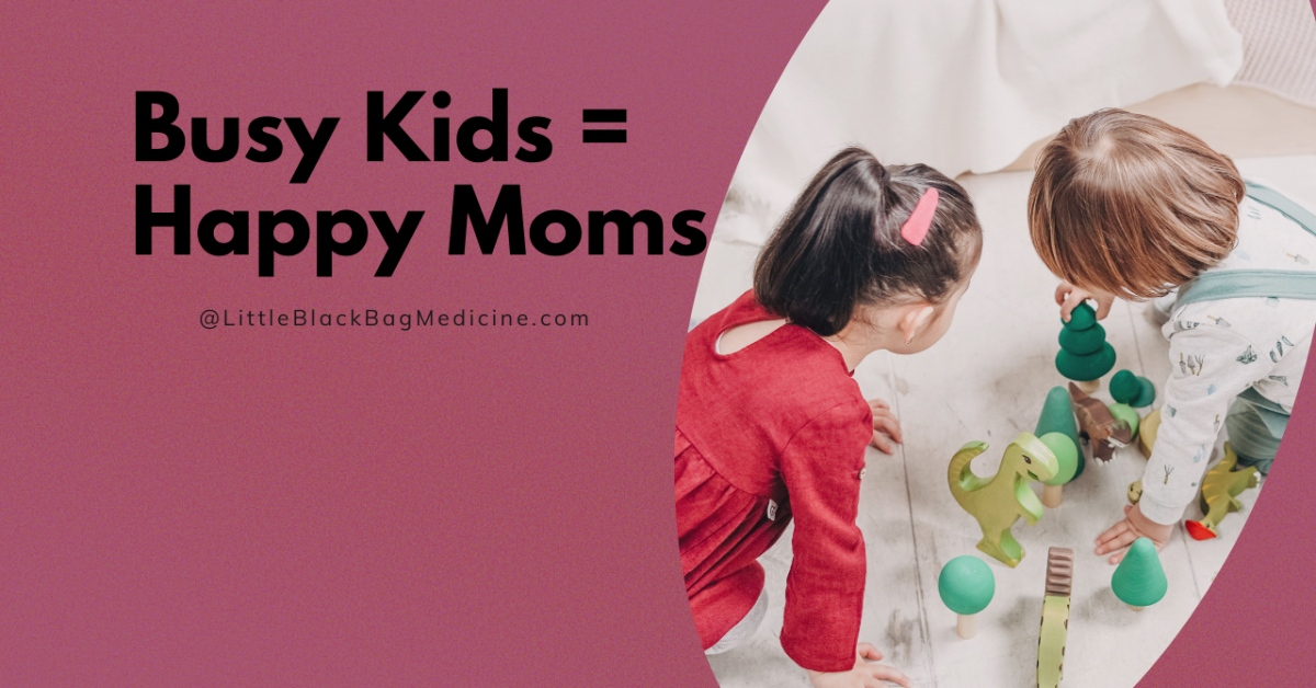 Busy Kids = Happy Moms