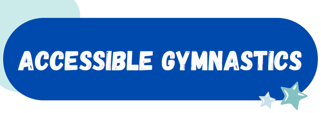 Blue rounded rectangle with the words ‘Accessible Gymnastics’ in bold white textured lettering. Decorative star graphics appear in the lower right corner, with a light teal shape in the upper left.