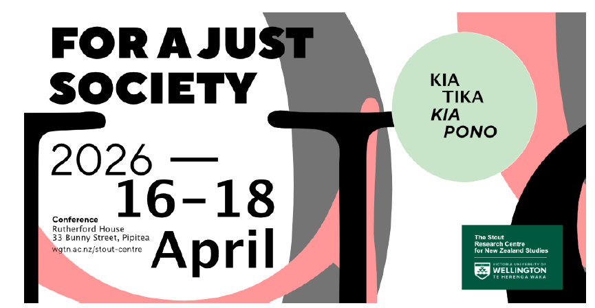 Poster advertising the “For a Just Society” conference, held 16–18 April 2026 at Rutherford House, Wellington, featuring the text “Kia tika kia pono” and the Stout Research Centre and Te Herenga Waka logos.