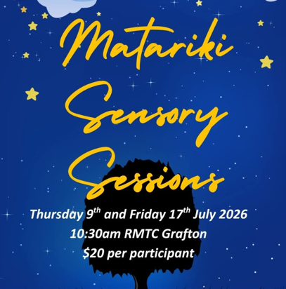 Poster with a starry night sky and a tree silhouette at the bottom. Bright yellow script reads “Matariki Sensory Sessions,” with white text listing dates (9 and 17 July 2026), time (10:30am), location (RMTC Grafton), and cost ($20 per participant).