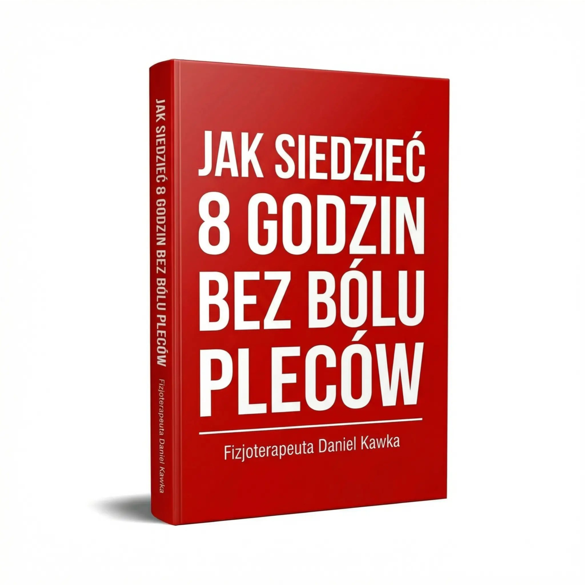 eBook - Jak siedzieć 8 godzin bez bólu pleców - fizjoterapeuta Daniel Kawka