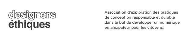 Designers éthiques, Association d’exploration des pratiques de conception responsable et durable dans le but de développer un numérique émancipateur pour les citoyens.