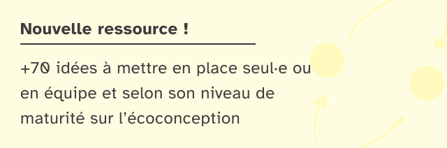 Nouvelle ressource ! +70 idées à mettre en place seul ou en équipe et selon son niveau de maturité sur l’écoconception