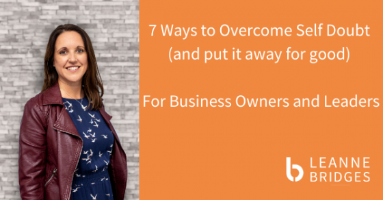 7 Ways to overcome self doubt for business owners and leaders