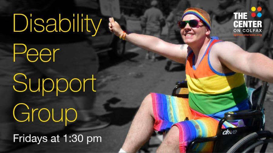 Disability Peer Support Group, Fridays at 1:30 pm, The Center on Colfax, a picture of a white person sitting in a wheelchair wearing a rainbow outfit.