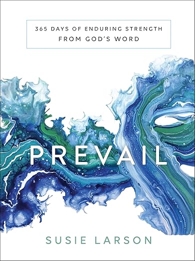 https://www.amazon.com/Prevail-Days-Enduring-Strength-Gods/dp/0764233939/ref=sr_1_1?crid=3779EAR16CL66&dib=eyJ2IjoiMSJ9.OyhZUpf9LXWyM5ROaRkt7w.3M-f5z9bw7vJ_xxGr6CkYNJKboxOYGrqBsx3QTi4FSE&dib_tag=se&keywords=Prevail%2C+by+Susie+Larson&qid=1767123542&sprefix=prevail%2C+by+susie+larson%2Caps%2C226&sr=8-1 )