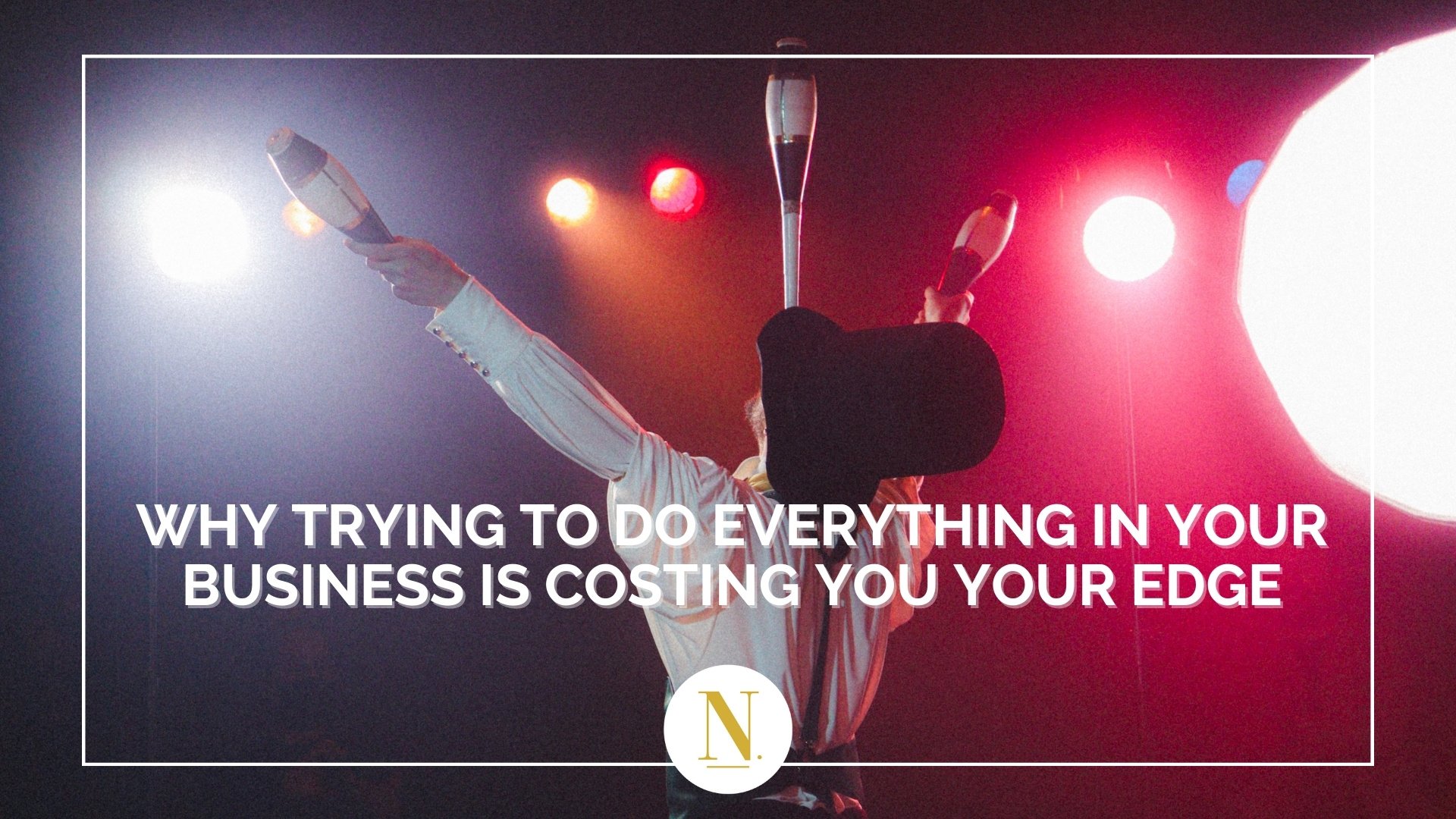 Why Trying To Do Everything Is Costing You Your Edge