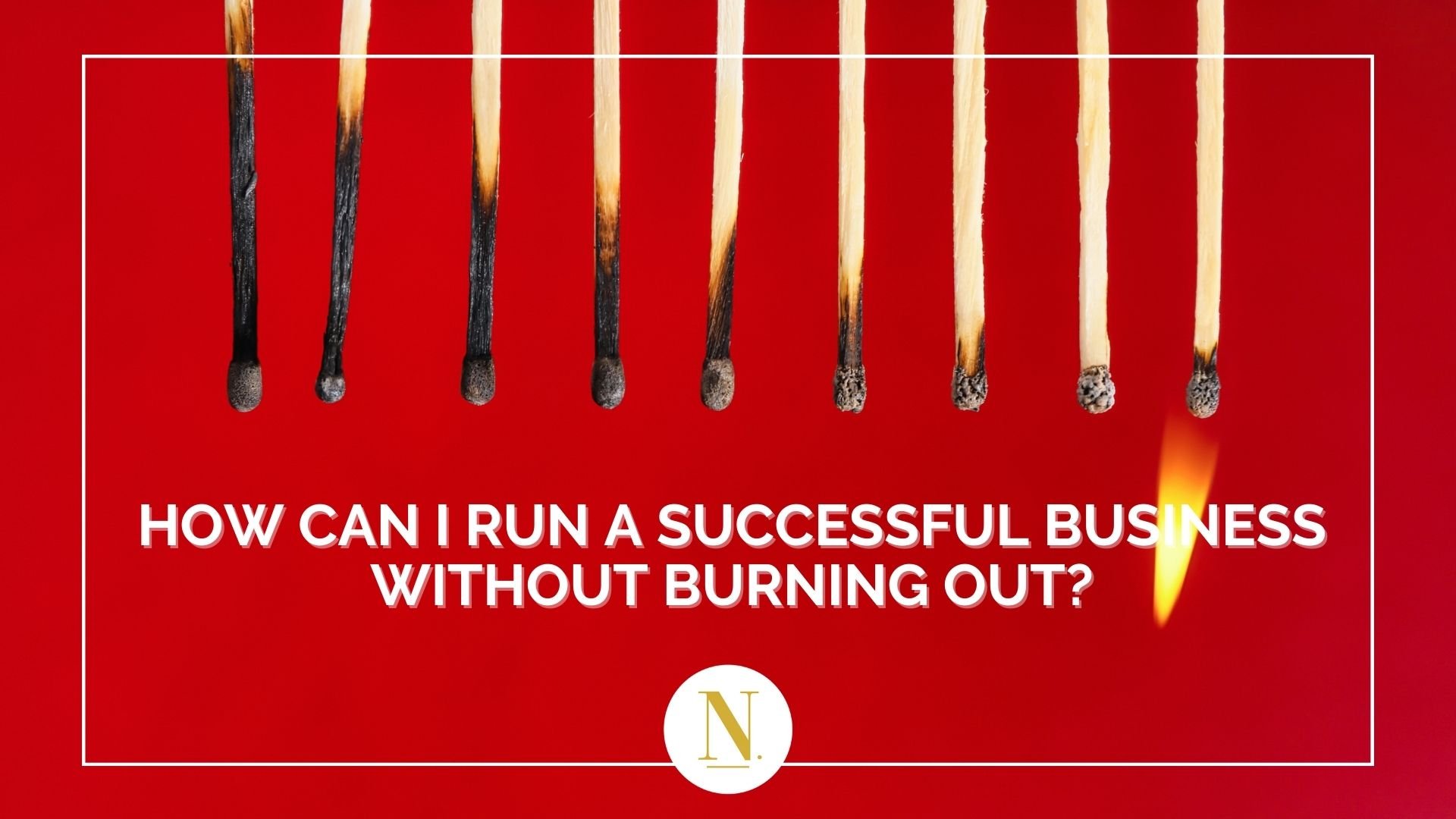 How Can I Run a Successful Business Without Burning Out?