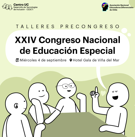 Gráfica de fondo color verde claro. La parte superior izquierda tiene el logo de CEDETi UC, y el lado superior derecho tiene el logo de la Asociación Nacional de Educadores Diferenciales de Chile. Abajo al centro, dice "Talleres precongreso, XXIV Congreso Nacional de Educación Especial. Miércoles 4 de septiembre, Hotel Gala Viña del Mar". La parte central inferior, tiene cuatro personas dibujadas, sentadas alrededor de una mesa, conversando.