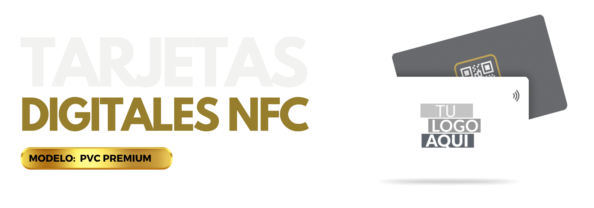Dos tarjetas digitales NFC, una oscura y otra blanca con el logotipo «TU LOGO AQUI» en el centro, expuestas junto al texto «TARJETAS DIGITALES NFC» y una etiqueta dorada con la inscripción «MODELO: PVC PREMIUM».