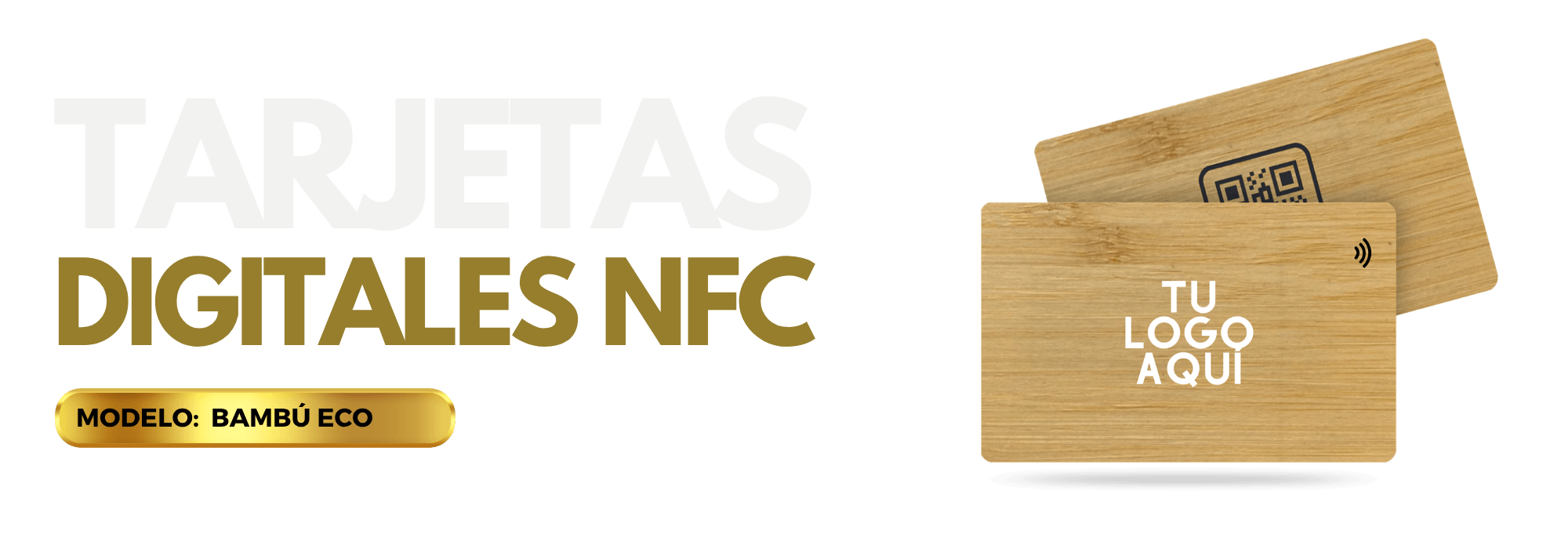 Dos tarjetas digitales NFC de bambú: una con un código QR y la otra con el texto «TU LOGO AQUI». El texto reza «TARJETAS DIGITALES NFC» y «MODELO: BAMBÚ ECO» en una etiqueta dorada, sobre un fondo claro.