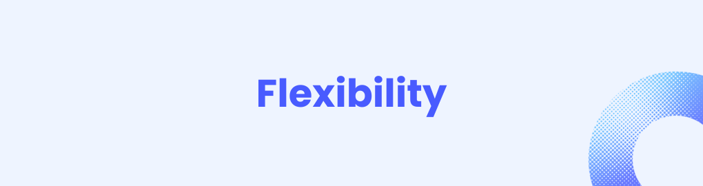 Flexibility