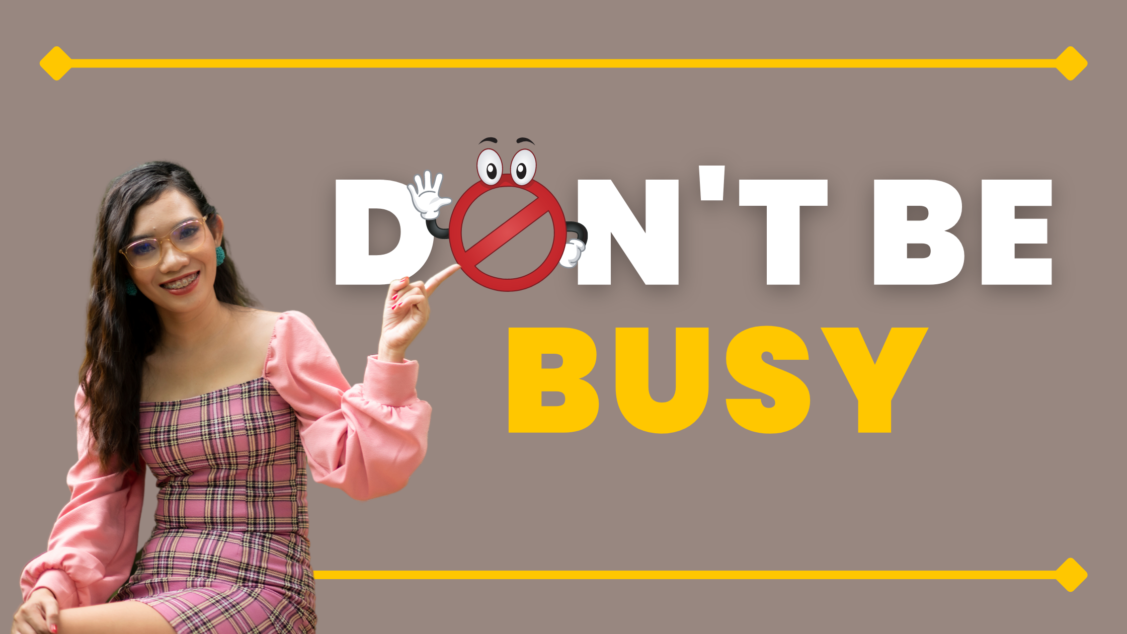 Don’t be busy!