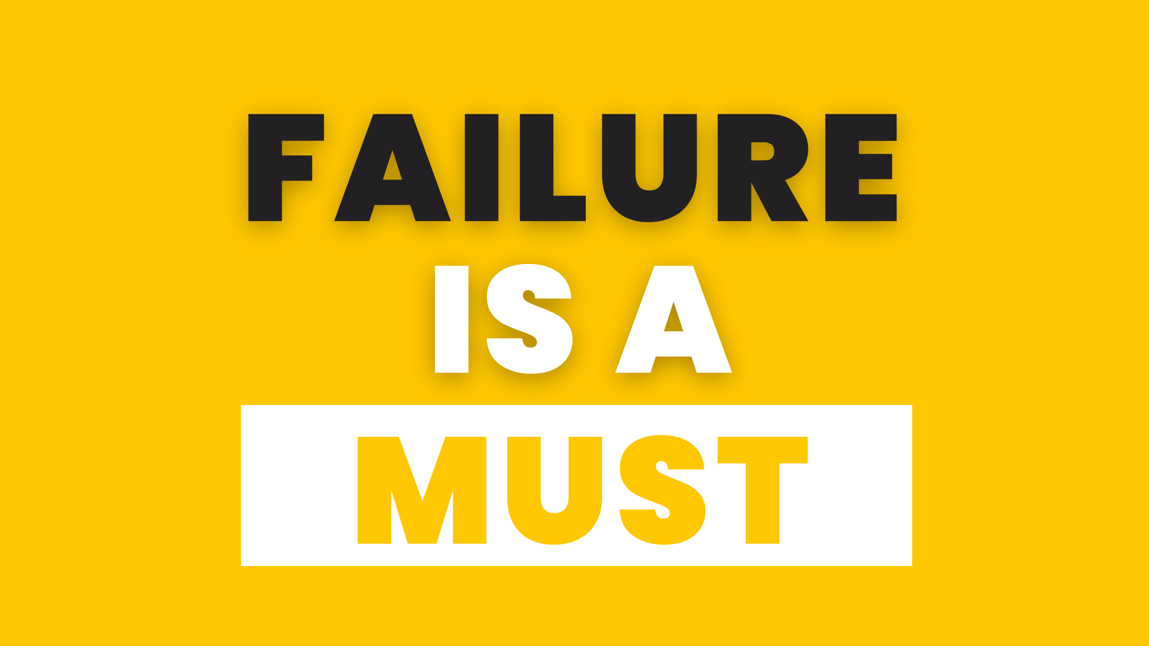 Failure is a Must!