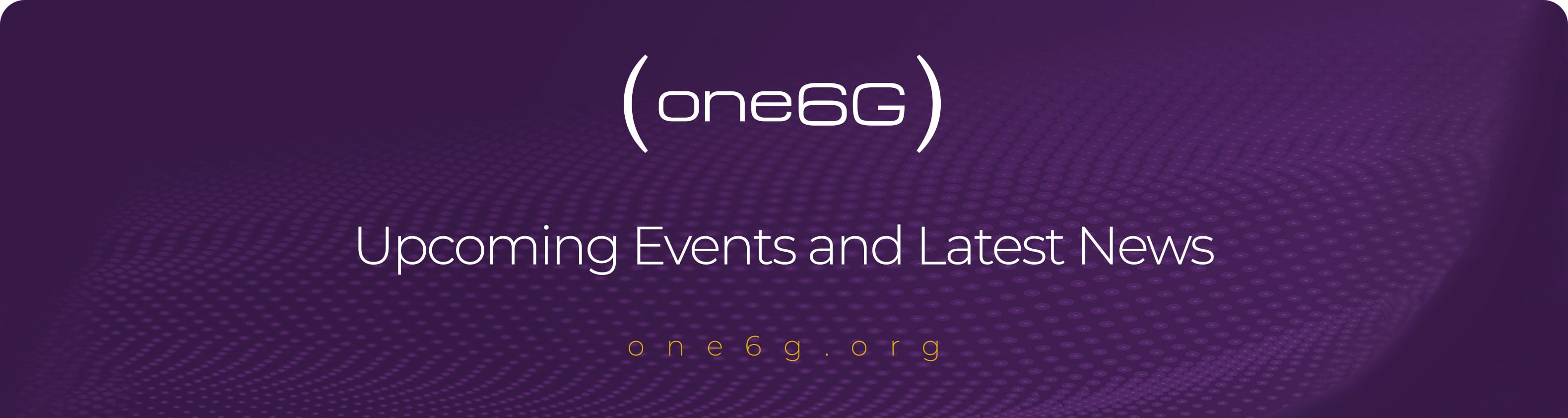 one6G - Upcoming Events & Latest News