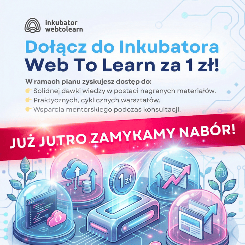 Już jutro o północy zamykamy nabór do Inkubatora Web To Learn!