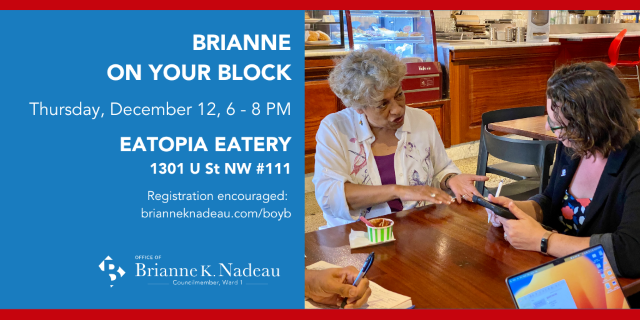 Graphic for Brianne on your Block event, Thursday, Nov 12, 6 -8 pm at Youebe Cafe, 3500 14th St NW. Registration encouraged: brianneknadeau.com/boyb. Photo of Councilmember Nadeau chatting with a constituent.