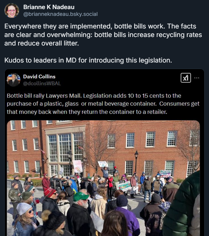 screenshot of Bluesky post Everywhere they are implemented, bottle bills work. The facts are clear and overwhelming: bottle bills increase recycling rates and reduce overall litter.   Kudos to leaders in MD for introducing this legislation. with photo of MD bottle bill rally
