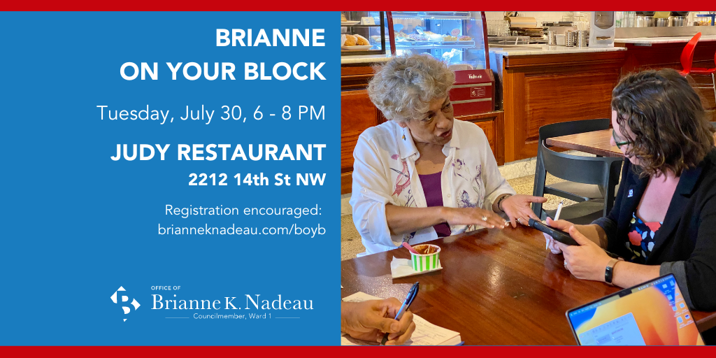 Brianne on Your Block, Tuesday, July 30, 6-8 pm, at Judy Restaurant, 2212 14th St NW. Registration encouraged: brianneknadeau.com/boyb