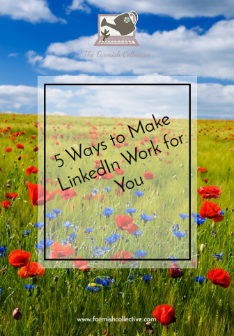 5 Ways to Make LinkedIn Work For You